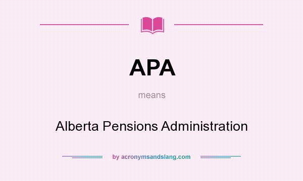 What does APA mean? It stands for Alberta Pensions Administration