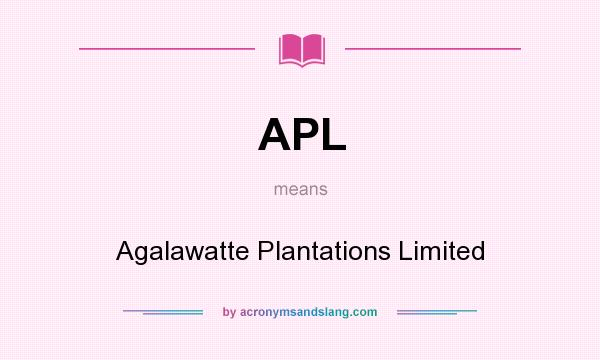 What does APL mean? It stands for Agalawatte Plantations Limited