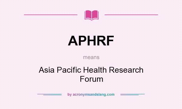 What does APHRF mean? It stands for Asia Pacific Health Research Forum