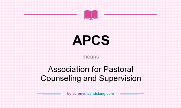 What does APCS mean? It stands for Association for Pastoral Counseling and Supervision