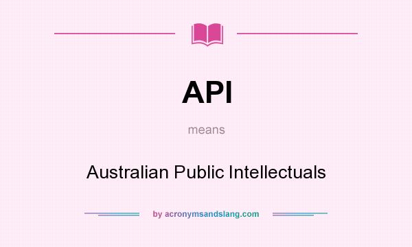 What does API mean? It stands for Australian Public Intellectuals