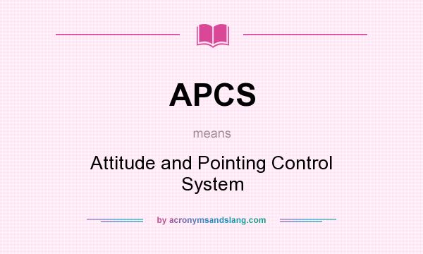 What does APCS mean? It stands for Attitude and Pointing Control System