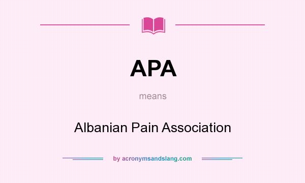 What does APA mean? It stands for Albanian Pain Association