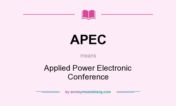 What does APEC mean? It stands for Applied Power Electronic Conference