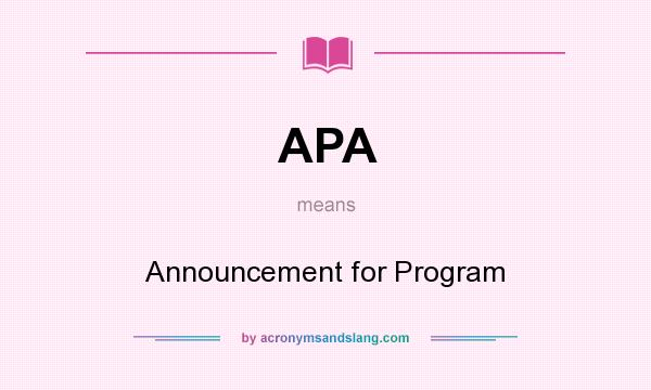What does APA mean? It stands for Announcement for Program