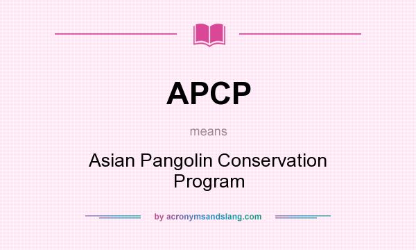 What does APCP mean? It stands for Asian Pangolin Conservation Program