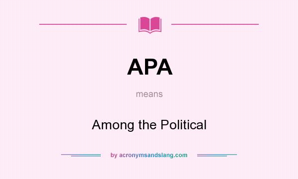 What does APA mean? It stands for Among the Political