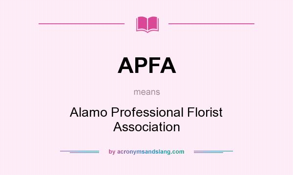 What does APFA mean? It stands for Alamo Professional Florist Association