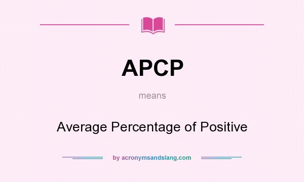 What does APCP mean? It stands for Average Percentage of Positive
