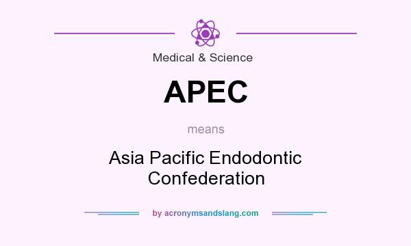 What does APEC mean? It stands for Asia Pacific Endodontic Confederation