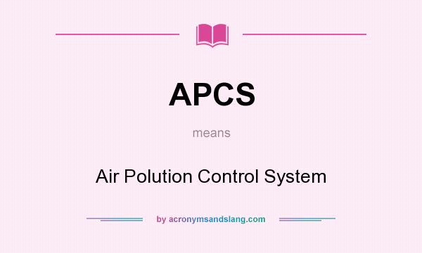 What does APCS mean? It stands for Air Polution Control System
