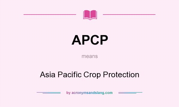 What does APCP mean? It stands for Asia Pacific Crop Protection