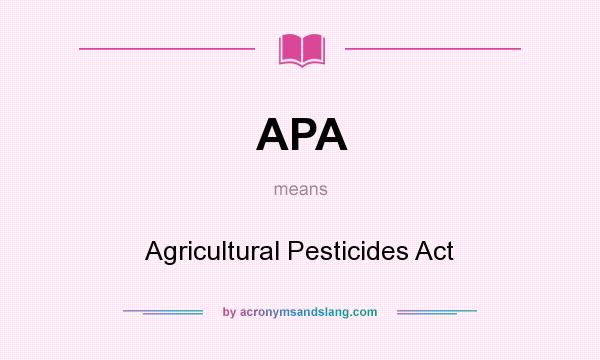 What does APA mean? It stands for Agricultural Pesticides Act