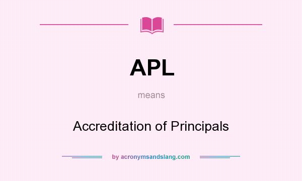 What does APL mean? It stands for Accreditation of Principals