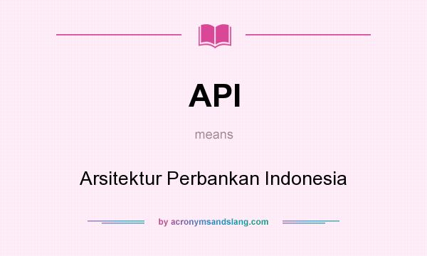 What does API mean? It stands for Arsitektur Perbankan Indonesia