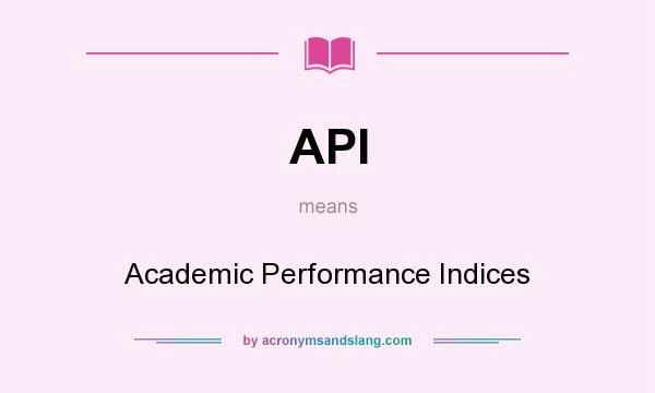 What does API mean? It stands for Academic Performance Indices