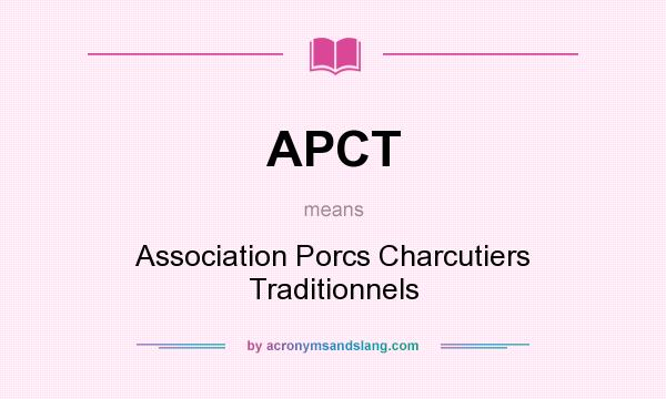 What does APCT mean? It stands for Association Porcs Charcutiers Traditionnels