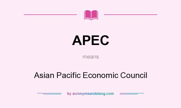 What does APEC mean? It stands for Asian Pacific Economic Council