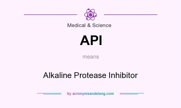 What does API mean? It stands for Alkaline Protease Inhibitor