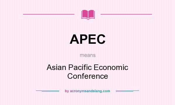 What does APEC mean? It stands for Asian Pacific Economic Conference
