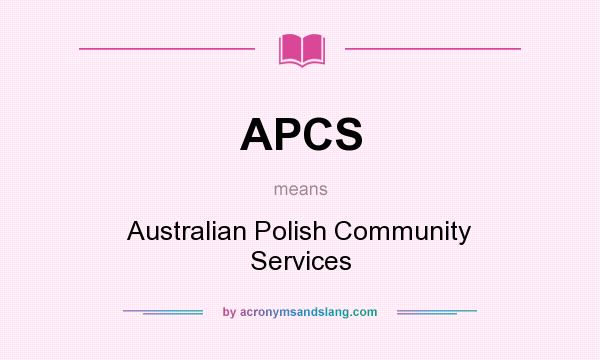 What does APCS mean? It stands for Australian Polish Community Services