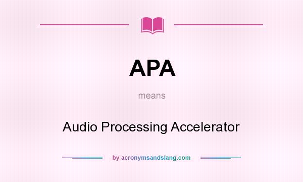 What does APA mean? It stands for Audio Processing Accelerator