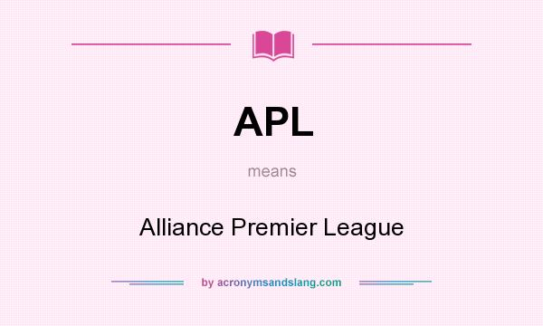 What does APL mean? It stands for Alliance Premier League
