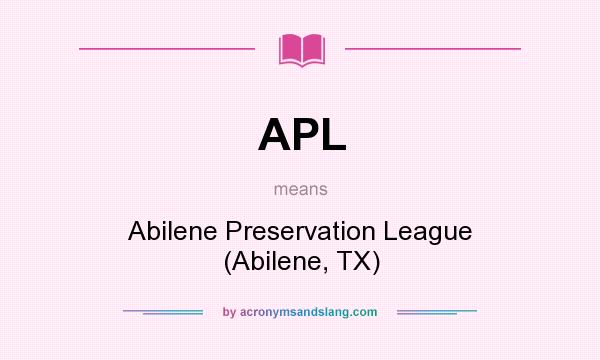What does APL mean? It stands for Abilene Preservation League (Abilene, TX)