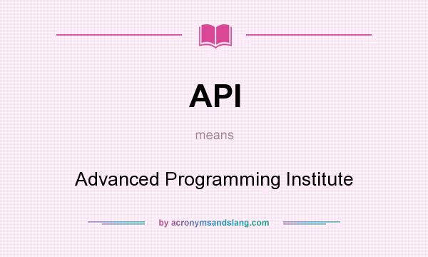 What does API mean? It stands for Advanced Programming Institute