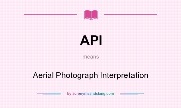 What does API mean? It stands for Aerial Photograph Interpretation