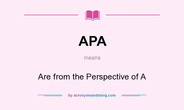 What does APA mean? It stands for Are from the Perspective of A