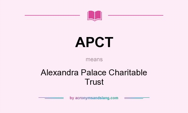 What does APCT mean? It stands for Alexandra Palace Charitable Trust