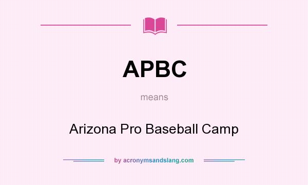What does APBC mean? It stands for Arizona Pro Baseball Camp