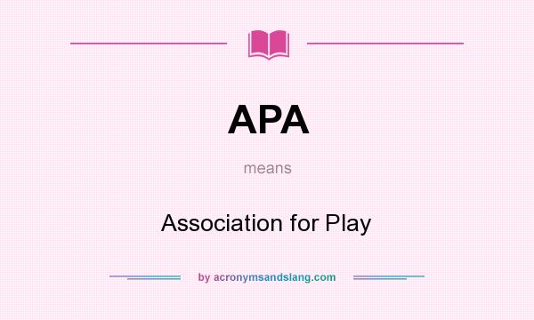 What does APA mean? It stands for Association for Play