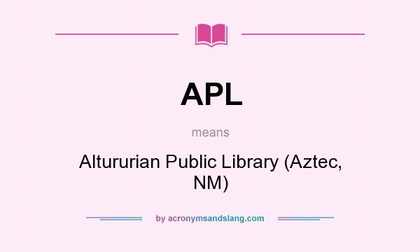 What does APL mean? It stands for Altururian Public Library (Aztec, NM)