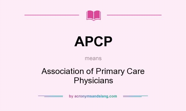 What does APCP mean? It stands for Association of Primary Care Physicians