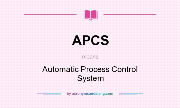 What does APCS mean? It stands for Automatic Process Control System