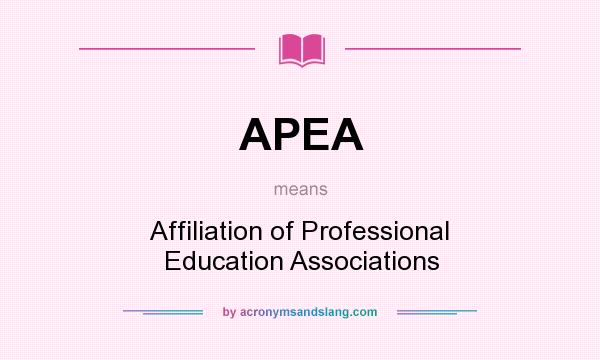 What does APEA mean? It stands for Affiliation of Professional Education Associations