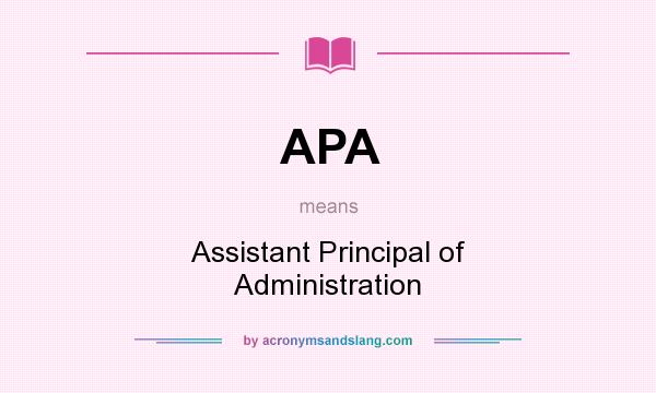 What does APA mean? It stands for Assistant Principal of Administration