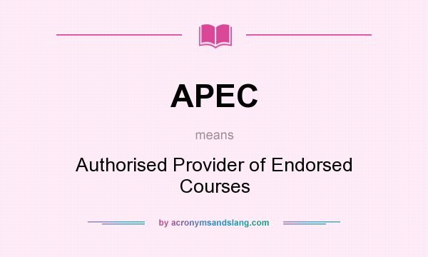 What does APEC mean? It stands for Authorised Provider of Endorsed Courses