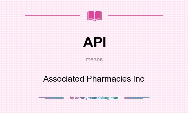 What does API mean? It stands for Associated Pharmacies Inc