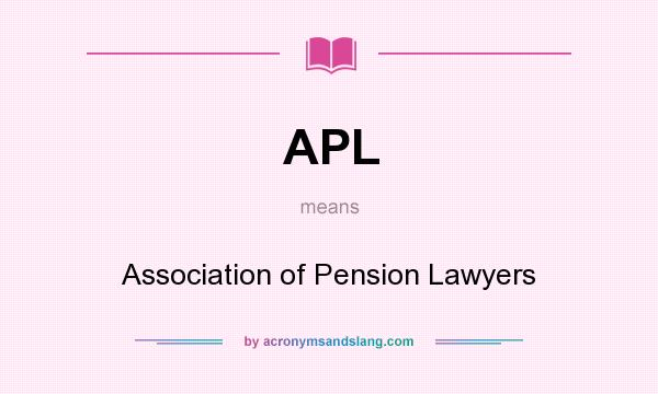 What does APL mean? It stands for Association of Pension Lawyers