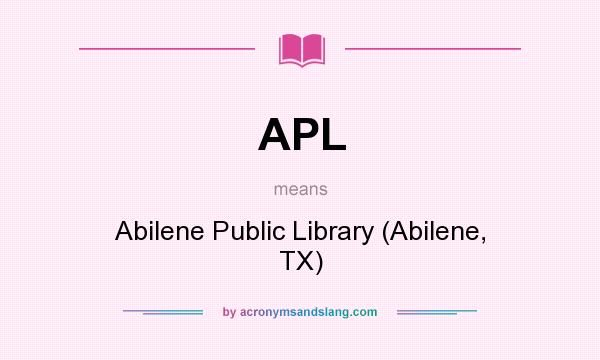 What does APL mean? It stands for Abilene Public Library (Abilene, TX)