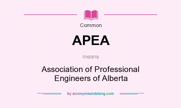What does APEA mean? It stands for Association of Professional Engineers of Alberta