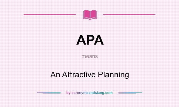 What does APA mean? It stands for An Attractive Planning