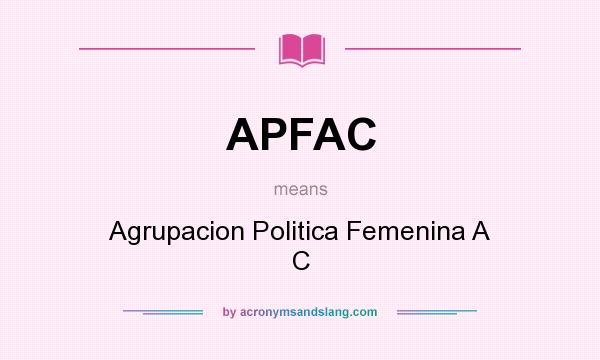 What does APFAC mean? It stands for Agrupacion Politica Femenina A C