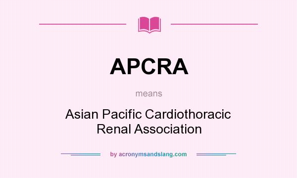 What does APCRA mean? It stands for Asian Pacific Cardiothoracic Renal Association