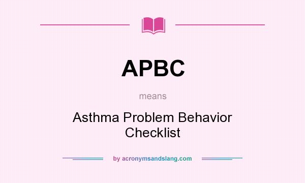 What does APBC mean? It stands for Asthma Problem Behavior Checklist