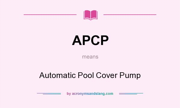 What does APCP mean? It stands for Automatic Pool Cover Pump