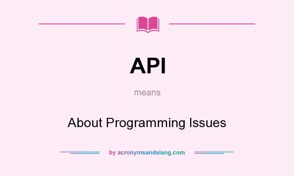 What does API mean? It stands for About Programming Issues
